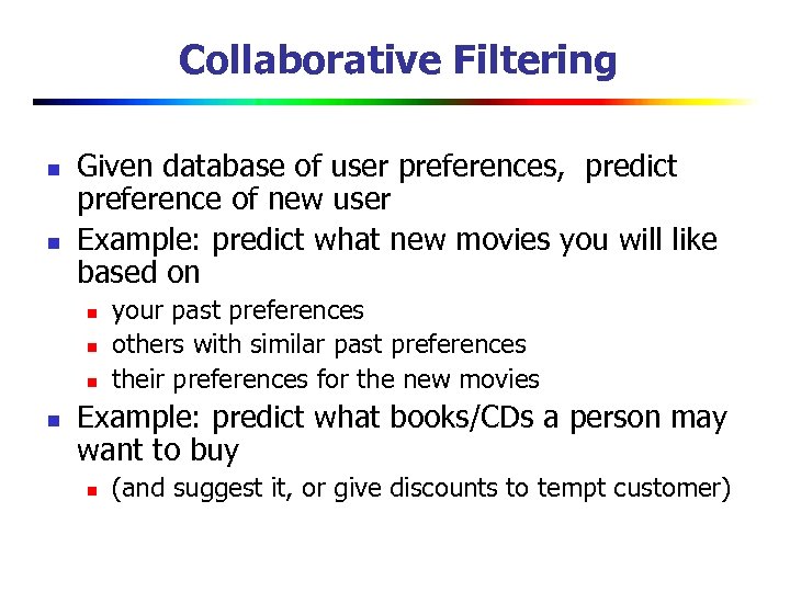 Collaborative Filtering n n Given database of user preferences, predict preference of new user