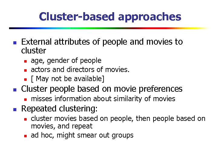 Cluster-based approaches n External attributes of people and movies to cluster n n Cluster