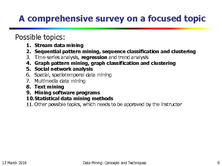 A comprehensive survey on a focused topic Possible topics: 1. Stream data mining 2.