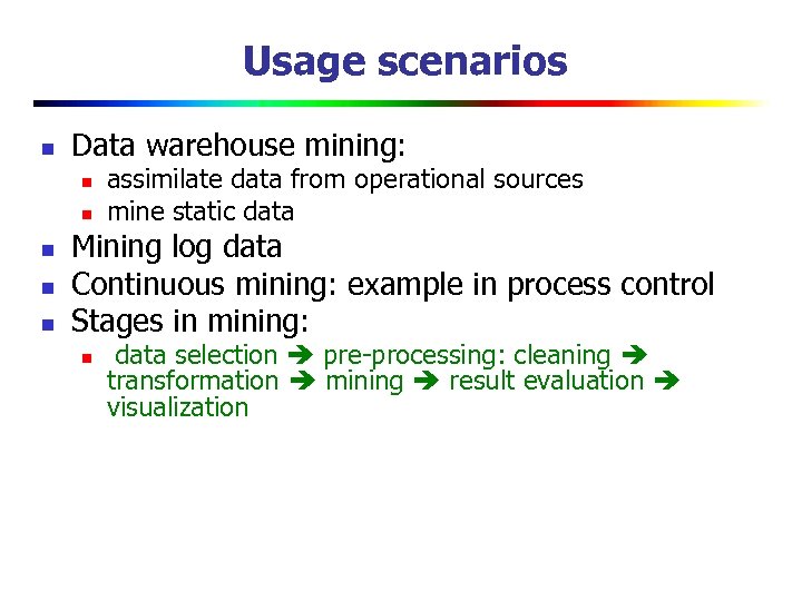 Usage scenarios n Data warehouse mining: n n n assimilate data from operational sources