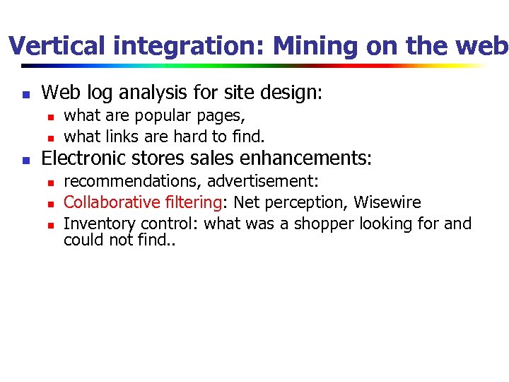 Vertical integration: Mining on the web n Web log analysis for site design: n