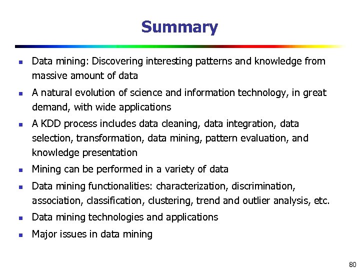 Summary n n n Data mining: Discovering interesting patterns and knowledge from massive amount