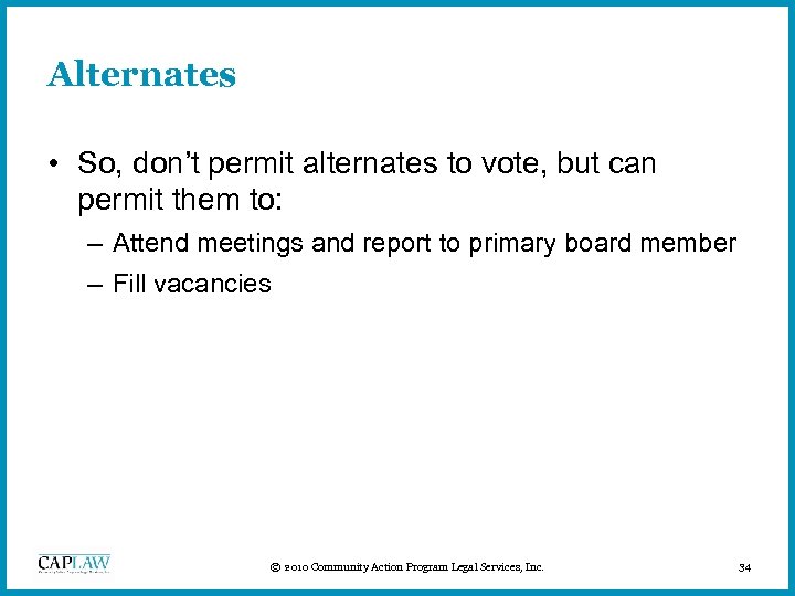Alternates • So, don’t permit alternates to vote, but can permit them to: –
