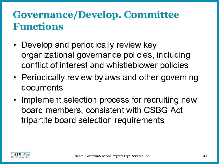 Governance/Develop. Committee Functions • Develop and periodically review key organizational governance policies, including conflict