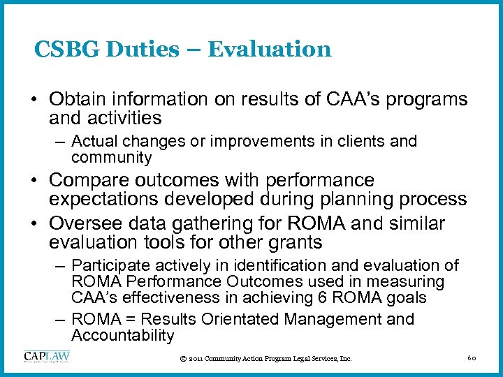 CSBG Duties – Evaluation • Obtain information on results of CAA’s programs and activities