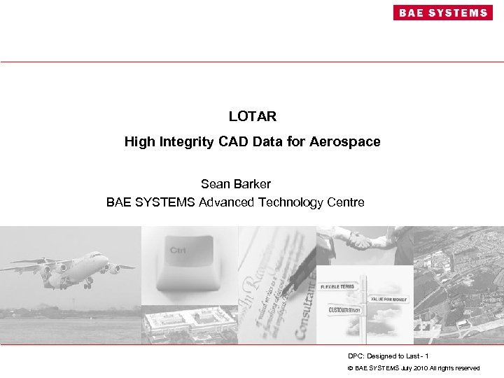 LOTAR High Integrity CAD Data for Aerospace Sean Barker BAE SYSTEMS Advanced Technology Centre