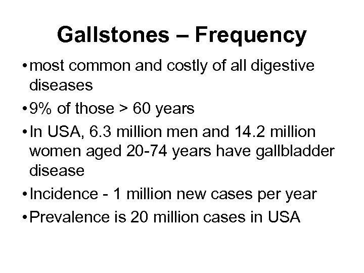 Gallstones – Frequency • most common and costly of all digestive diseases • 9%