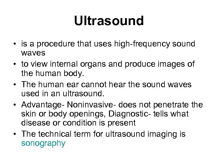 Ultrasound • is a procedure that uses high-frequency sound waves • to view internal