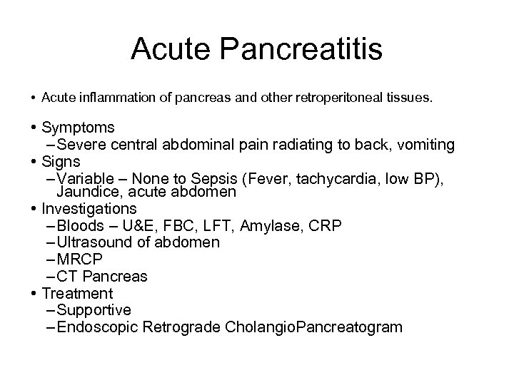Acute Pancreatitis • Acute inflammation of pancreas and other retroperitoneal tissues. • Symptoms –