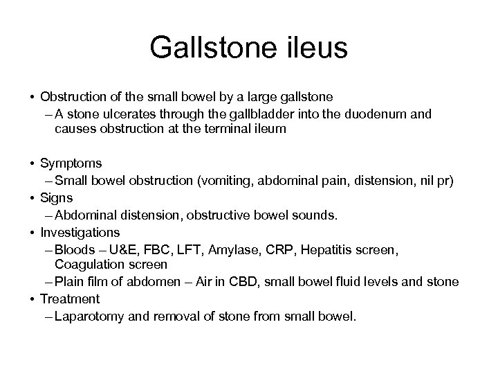 Gallstone ileus • Obstruction of the small bowel by a large gallstone – A