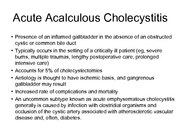 Acute Acalculous Cholecystitis • Presence of an inflamed gallbladder in the absence of an