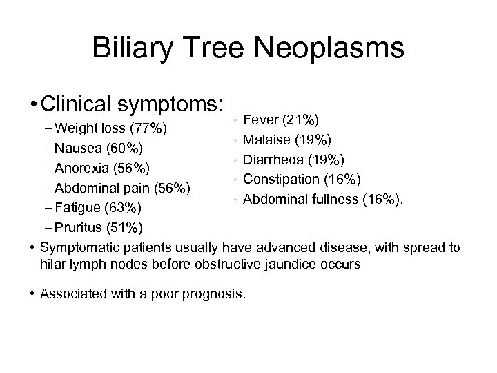 Biliary Tree Neoplasms • Clinical symptoms: • Fever (21%) – Weight loss (77%) •