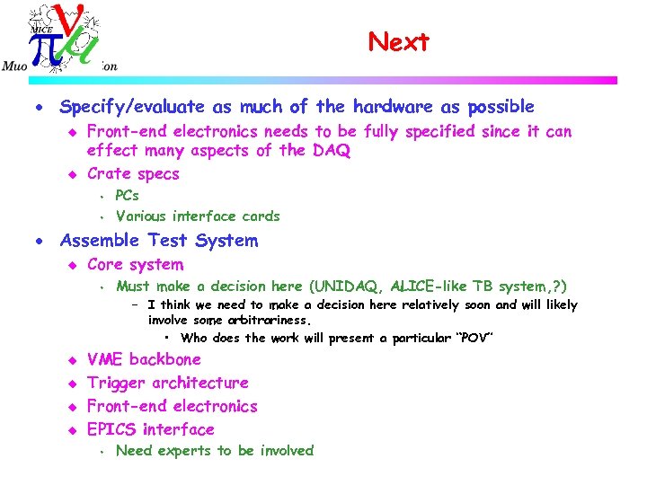 Next · Specify/evaluate as much of the hardware as possible u u Front-end electronics