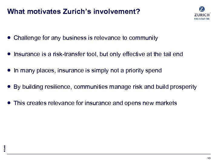 What motivates Zurich’s involvement? Challenge for any business is relevance to community Insurance is