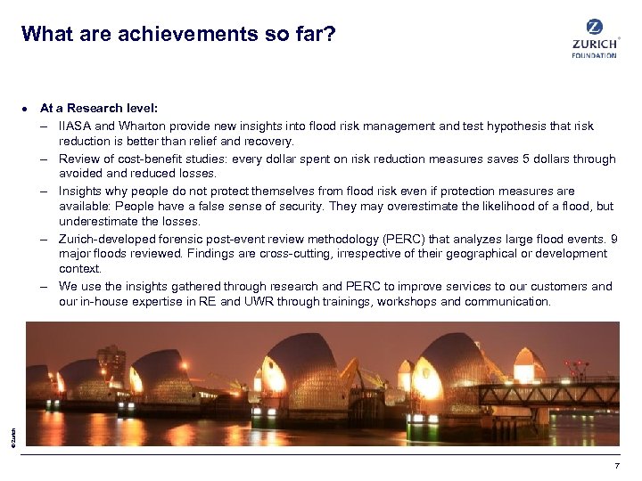 What are achievements so far? © Zurich At a Research level: – IIASA and