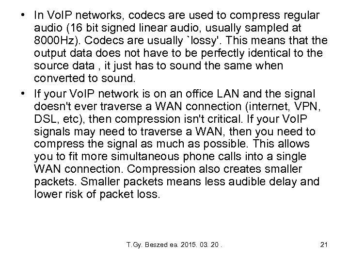  • In Vo. IP networks, codecs are used to compress regular audio (16
