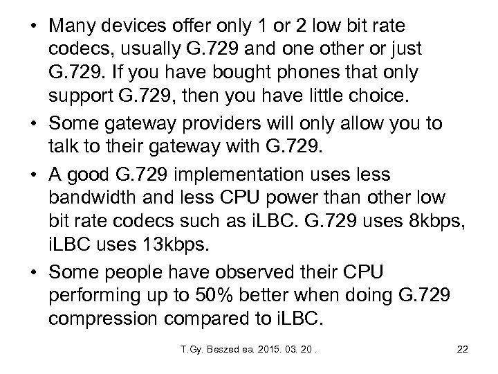  • Many devices offer only 1 or 2 low bit rate codecs, usually
