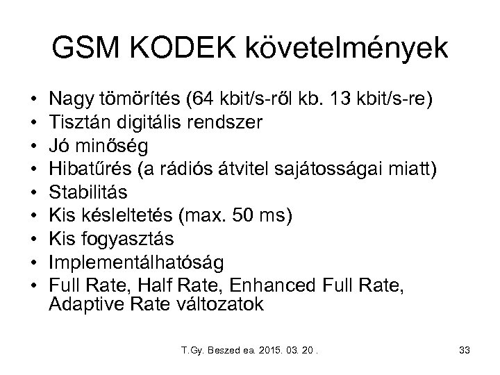 GSM KODEK követelmények • • • Nagy tömörítés (64 kbit/s-ről kb. 13 kbit/s-re) Tisztán