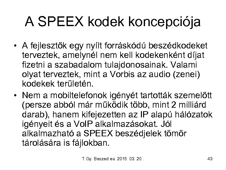 A SPEEX kodek koncepciója • A fejlesztők egy nyílt forráskódú beszédkodeket terveztek, amelynél nem
