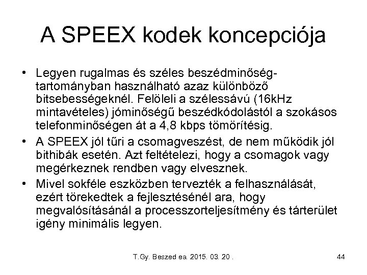 A SPEEX kodek koncepciója • Legyen rugalmas és széles beszédminőségtartományban használható azaz különböző bitsebességeknél.