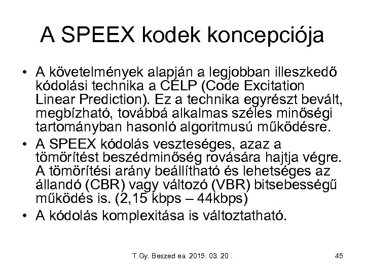 A SPEEX kodek koncepciója • A követelmények alapján a legjobban illeszkedő kódolási technika a