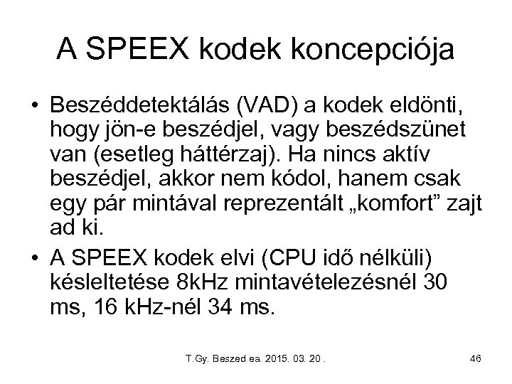 A SPEEX kodek koncepciója • Beszéddetektálás (VAD) a kodek eldönti, hogy jön-e beszédjel, vagy