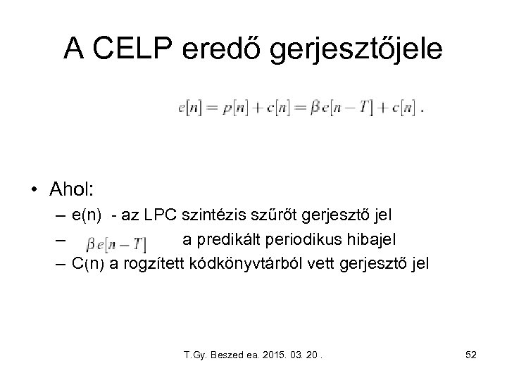 A CELP eredő gerjesztőjele • Ahol: – e(n) - az LPC szintézis szűrőt gerjesztő