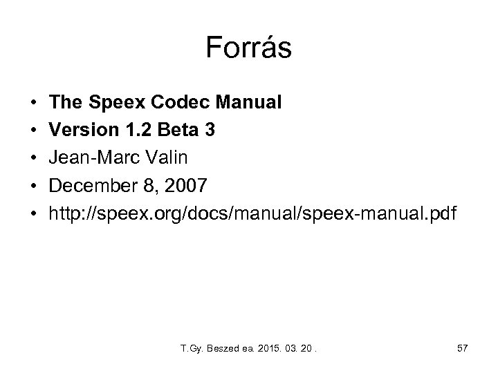 Forrás • • • The Speex Codec Manual Version 1. 2 Beta 3 Jean-Marc