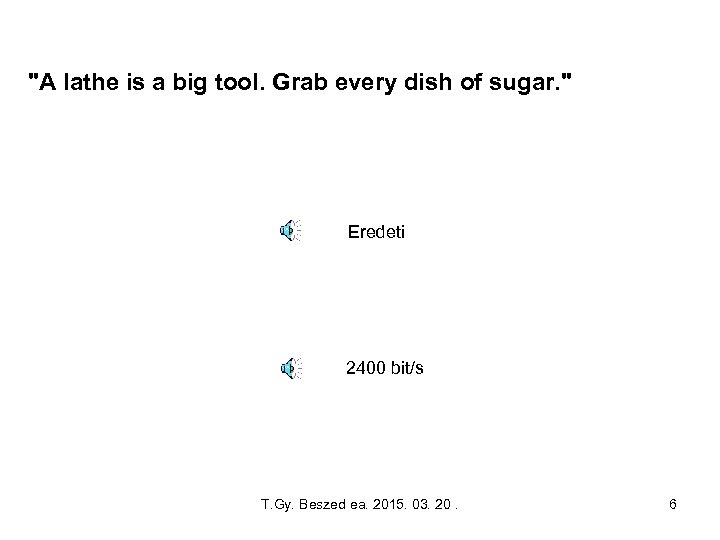 "A lathe is a big tool. Grab every dish of sugar. " Eredeti 2400