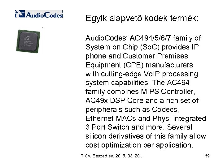 Egyik alapvető kodek termék: Audio. Codes’ AC 494/5/6/7 family of System on Chip (So.