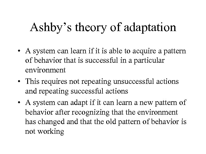Ashby’s theory of adaptation • A system can learn if it is able to