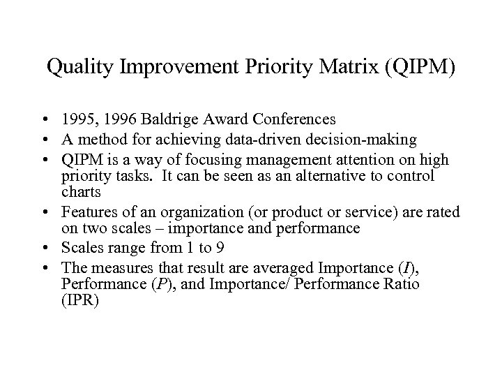Quality Improvement Priority Matrix (QIPM) • 1995, 1996 Baldrige Award Conferences • A method