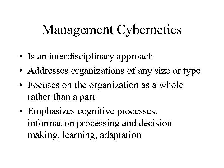 Management Cybernetics • Is an interdisciplinary approach • Addresses organizations of any size or