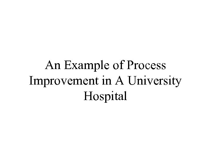 An Example of Process Improvement in A University Hospital 