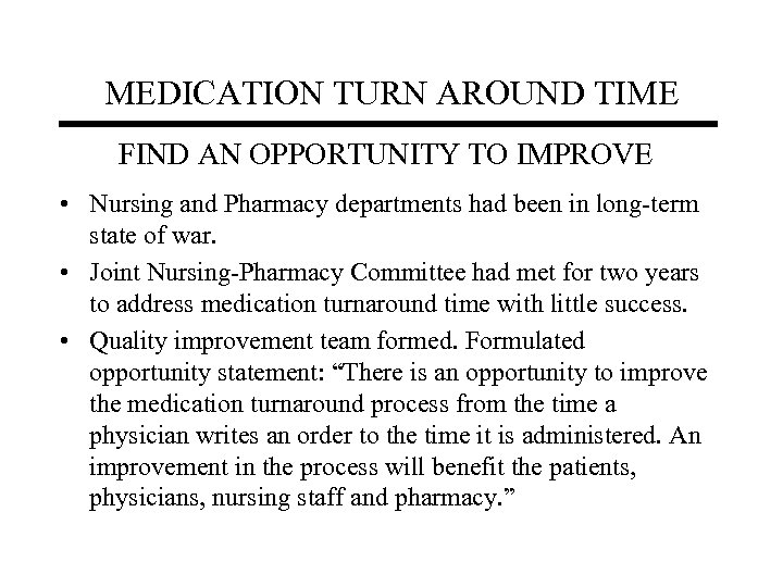 MEDICATION TURN AROUND TIME FIND AN OPPORTUNITY TO IMPROVE • Nursing and Pharmacy departments