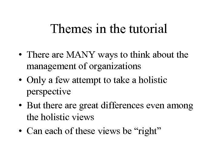 Themes in the tutorial • There are MANY ways to think about the management