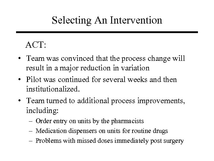 Selecting An Intervention ACT: • Team was convinced that the process change will result