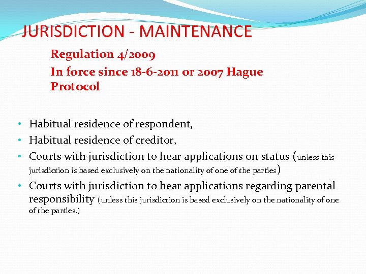 JURISDICTION - MAINTENANCE Regulation 4/2009 In force since 18 -6 -2011 or 2007 Hague