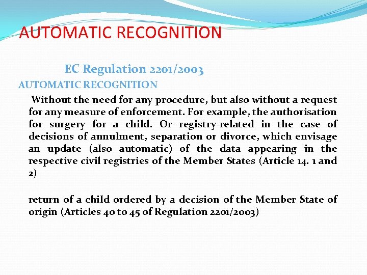 AUTOMATIC RECOGNITION EC Regulation 2201/2003 AUTOMATIC RECOGNITION Without the need for any procedure, but