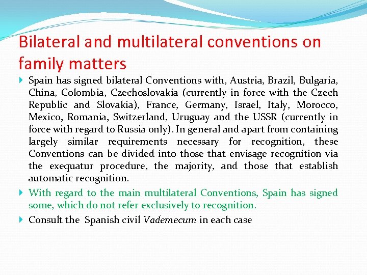 Bilateral and multilateral conventions on family matters Spain has signed bilateral Conventions with, Austria,