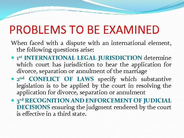 PROBLEMS TO BE EXAMINED When faced with a dispute with an international element, the