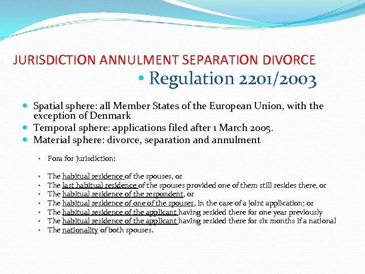 JURISDICTION ANNULMENT SEPARATION DIVORCE • Regulation 2201/2003 Spatial sphere: all Member States of the