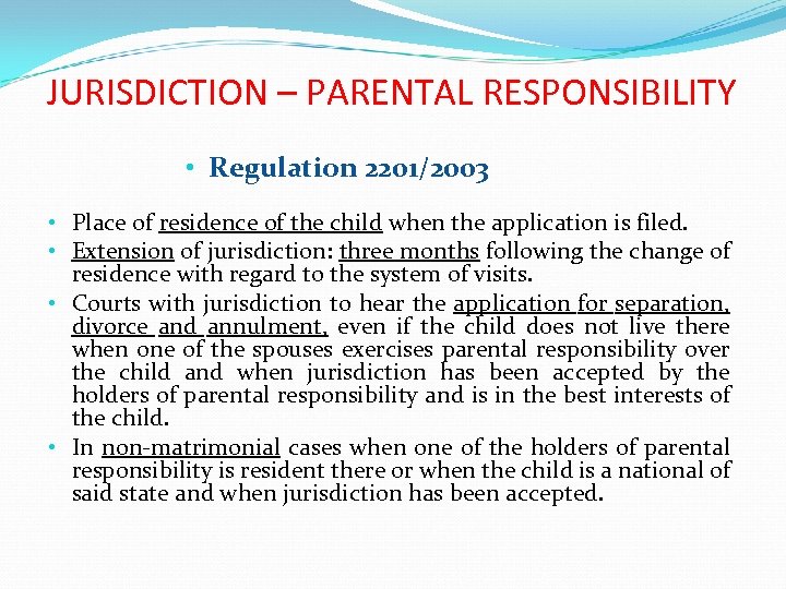 JURISDICTION – PARENTAL RESPONSIBILITY • Regulation 2201/2003 • Place of residence of the child