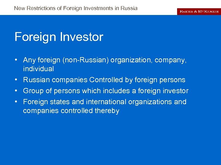 New Restrictions of Foreign Investments in Russia Foreign Investor • Any foreign (non-Russian) organization,