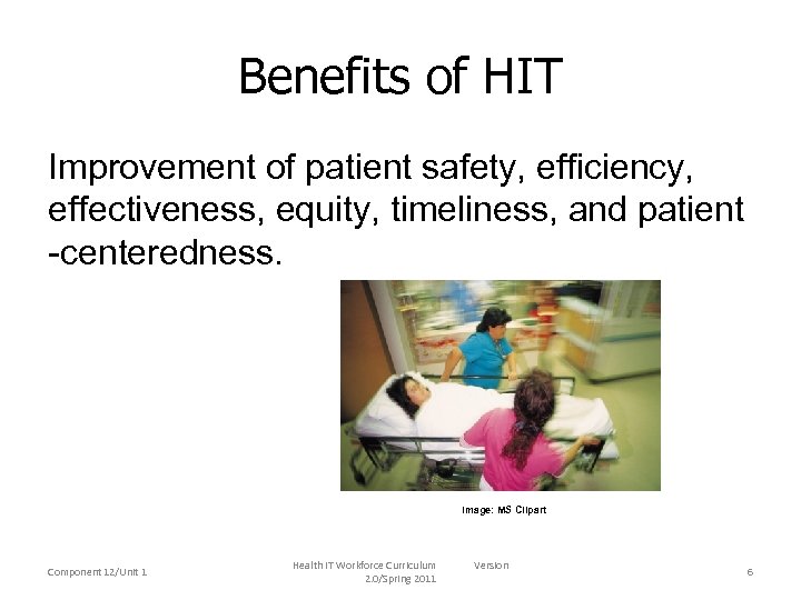Benefits of HIT Improvement of patient safety, efficiency, effectiveness, equity, timeliness, and patient -centeredness.