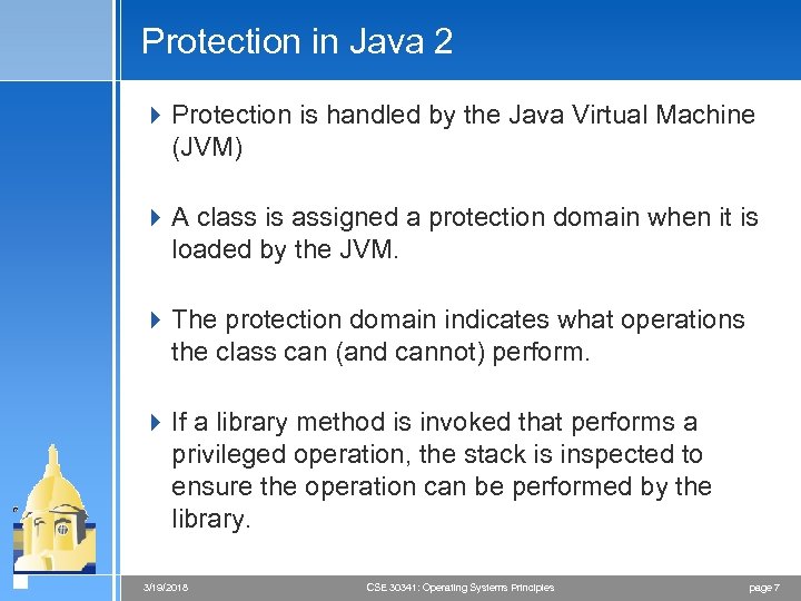 Protection in Java 2 4 Protection is handled by the Java Virtual Machine (JVM)