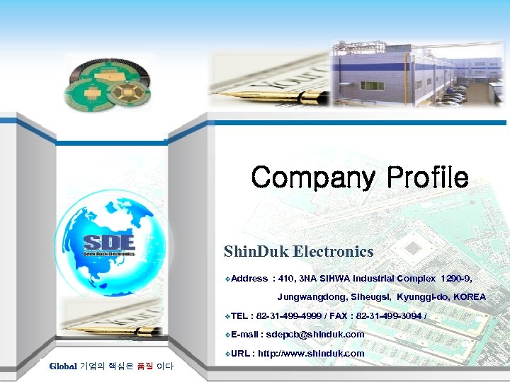 Company Profile Shin. Duk Electronics v. Address : 410, 3 NA SIHWA Industrial Complex