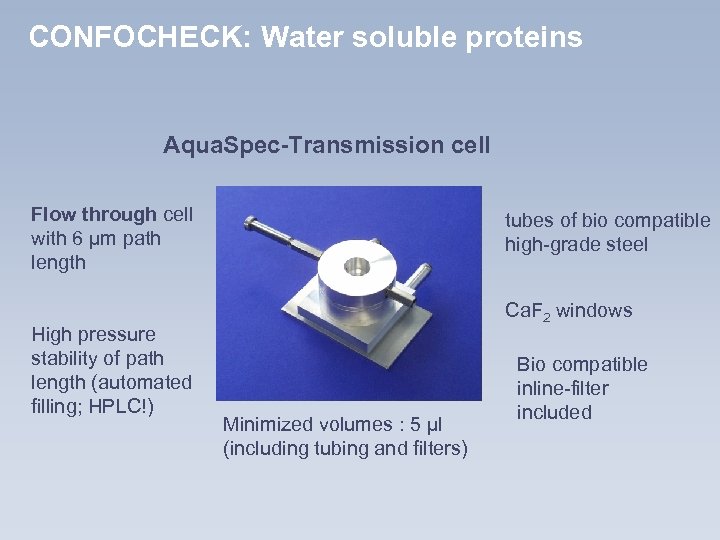 CONFOCHECK: Water soluble proteins Aqua. Spec-Transmission cell Flow through cell with 6 µm path