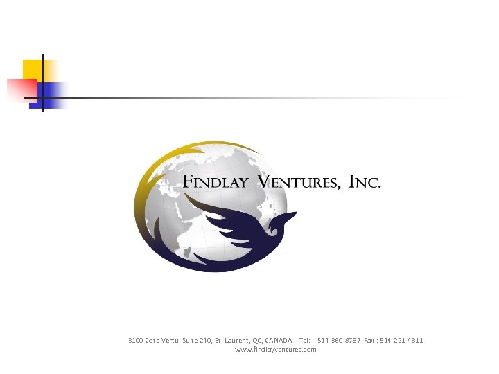 3100 Cote Vertu, Suite 240, St- Laurent, QC, CANADA Tel: 514 -360 -8737 Fax