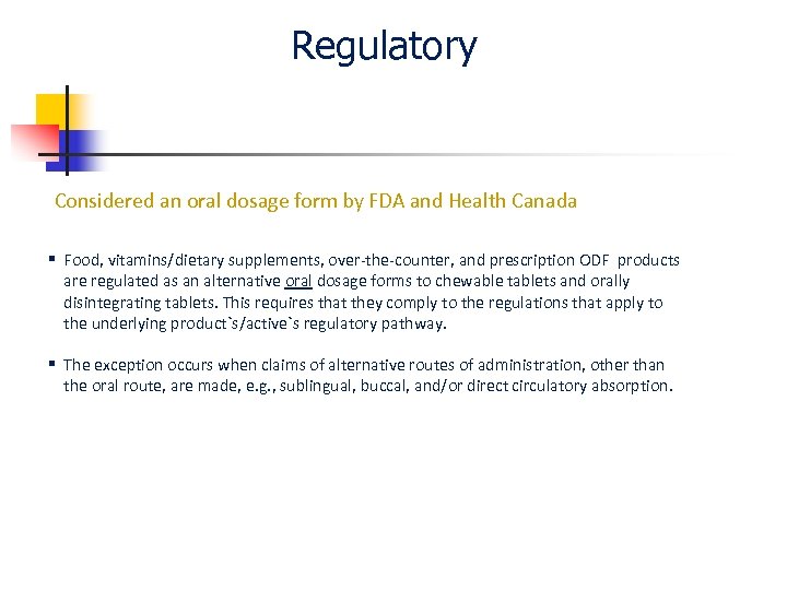 Regulatory Considered an oral dosage form by FDA and Health Canada § Food, vitamins/dietary